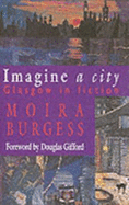 Imagine a City: Glasgow in Fiction - Burgess, Moira