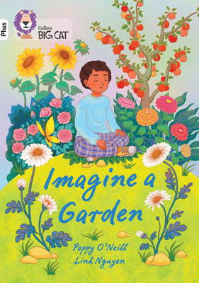 Imagine a Garden: Band 10+/White Plus - O'Neill, Poppy, and Collins Big Cat (Prepared for publication by)