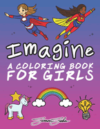 Imagine: An Inspirational Coloring Book For Girls with Motivational, Positive Quotes to Color to Boost Self-Confidence