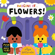 Imagine if... Flowers!: A Push, Pull, Slide Tab Book