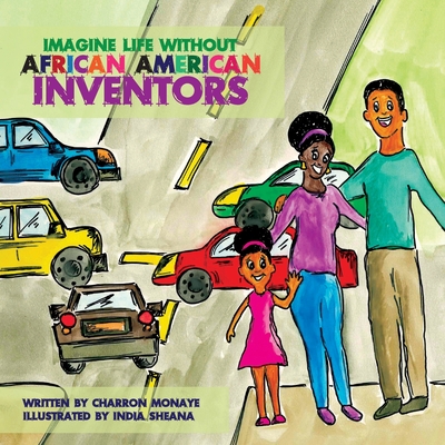 Imagine Life Without African-American Inventors - Monaye, Charron