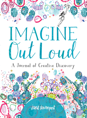 Imagine Out Loud: A Journal of Creative Discovery - Davenport, Jane