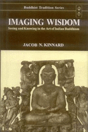 Imagine Wisdom: Seeing and Knowing in the Art of Indian Buddhism