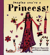 Imagine You're a Princess!: Princess Megerella and Princess Lulubelle