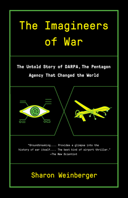 Imagineers of War: The Untold Story of DARPA, the Pentagon Agency That Changed the World - Weinberger, Sharon