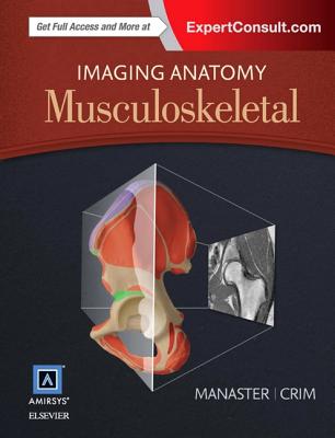 Imaging Anatomy: Musculoskeletal - Manaster, B J, MD, PhD, Facr, and Crim, Julia R, MD