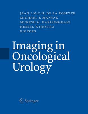 Imaging in Oncological Urology - Rosette, Jean J M C H (Editor), and Manyak, Michael J (Editor), and Harisinghani, Mukesh G (Editor)