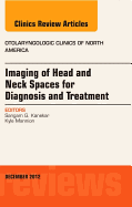 Imaging of Head and Neck Spaces for Diagnosis and Treatment, an Issue of Otolaryngologic Clinics: Volume 45-6