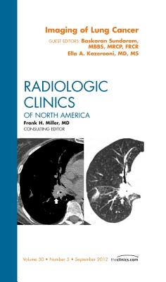 Imaging of Lung Cancer, an Issue of Radiologic Clinics of North America: Volume 50-5 - Kazerooni, Ella A, MD, MS, and Sundaram, Baskaran