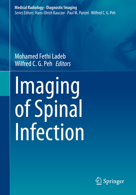 Imaging of Spinal Infection - Ladeb, Mohamed Fethi (Editor), and Peh, Wilfred C G (Editor)