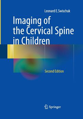 Imaging of the Cervical Spine in Children - Swischuk, Leonard E