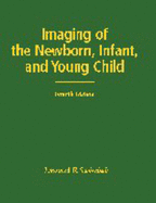 Imaging of the Newborn, Infant, and Young Child - Swischuk, Leonard E, and Swischuk