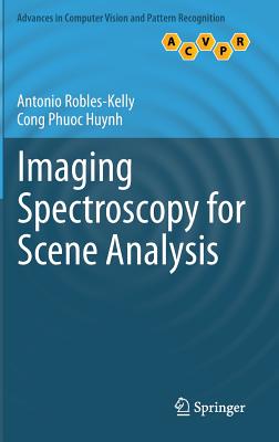 Imaging Spectroscopy for Scene Analysis - Robles-Kelly, Antonio, and Huynh, Cong Phuoc