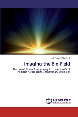 Imaging the Bio-Field - Blacklock, Neil Francis