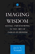 Imaging Wisdom: Seeing and Knowing in the Art of Indian Buddhism