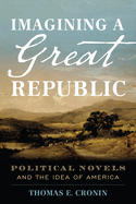 Imagining a Great Republic: Political Novels and the Idea of America