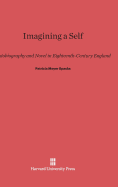 Imagining a Self: Autobiography and Novel in Eighteenth-Century England - Spacks, Patricia Meyer