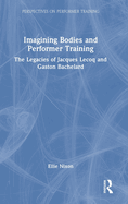Imagining Bodies and Performer Training: The Legacies of Jacques Lecoq and Gaston Bachelard