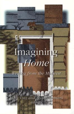 Imagining Home: Writing from the Midwest - Vinz, Mark, and Tammaro, Thom (Contributions by)