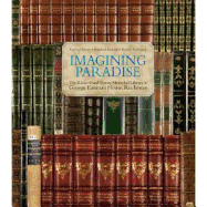 Imagining Paradise the Richard and Ronay Menschel Library at the George Eastman House, Rochester: The Richard and Ronay Menschel Library at the George Eastman House, Rochester