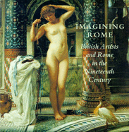 Imagining Rome: British Artists and Rome in the Nineteenth Century - Liversidge, M J H