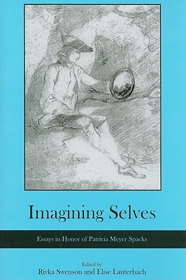 Imagining Selves: Essays in Honor of Patricia Meyer Spacks - Swenson, Rivka (Editor), and Lauterbach, Elise (Editor)