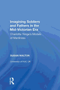Imagining Soldiers and Fathers in the Mid-Victorian Era: Charlotte Yonge's Models of Manliness