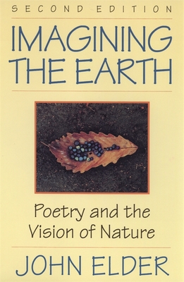 Imagining the Earth: Poetry and the Vision of Nature, 2nd Ed. - Elder, John