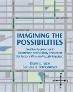 Imagining the Possibilities: Creative Approaches to Orientation and Mobility Instruction for Persons Who Are Visually Impaired