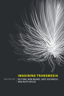 Imagining Transmedia - Finn, Ed (Editor), and Beard, Bob (Editor), and Eschrich, Joey (Editor)
