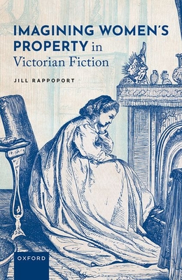 Imagining Women's Property in Victorian Fiction - Rappoport, Jill