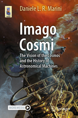 Imago Cosmi: The Vision of the Cosmos and the History of Astronomical Machines - Marini, Daniele L. R.