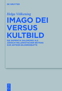 Imago Dei Versus Kultbild: Die Sapientia Salomonis ALS Jdisch-Hellenistischer Beitrag Zur Antiken Bilderdebatte