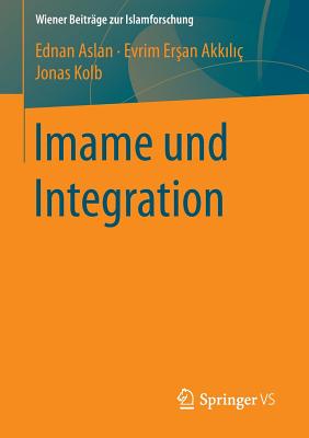 Imame Und Integration - Aslan, Ednan, and Ersan-Akkilic, Evrim, and Kolb, Jonas