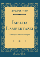 Imelda Lambertazzi: Trauerspiel in Fnf Aufzgen (Classic Reprint)