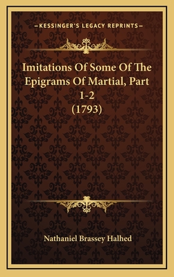 Imitations of Some of the Epigrams of Martial, Part 1-2 (1793) - Halhed, Nathaniel Brassey