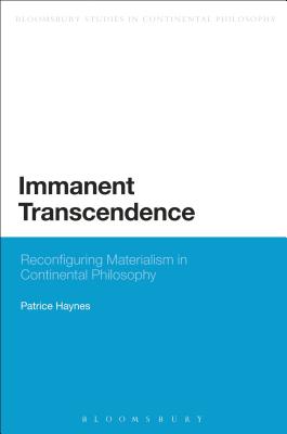 Immanent Transcendence: Reconfiguring Materialism in Continental Philosophy - Haynes, Patrice