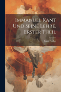 Immanuel Kant und seine Lehre, Erster Theil