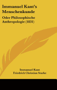 Immanuel Kant's Menschenkunde: Oder Philosophische Anthropologie (1831)