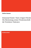 Immanuel Kants "Zum ewigen Frieden" - Die Bedeutung seiner Friedensschrift f?r die Vereinten Nationen