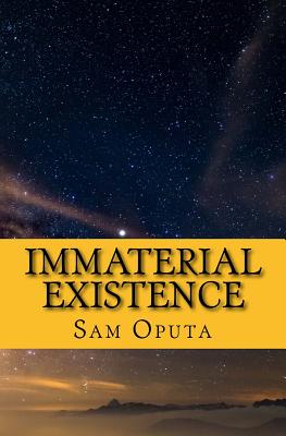 Immaterial Existence: No Map To Reality - Oputa, Sam