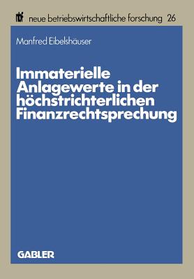 Immaterielle Anlagewerte in Der Hochstrichterlichen Finanzrechtsprechung - Eibelsh?user, Manfred