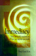 Immediacy: How Our World Confronts Us and How We Confront Our World