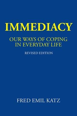 Immediacy: Our Ways of Coping in Everyday Life - Katz, Fred Emil