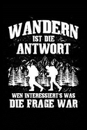 ...Immer Die Antwort: Notizbuch / Notizheft Fr Wandern Berg-Wandern Bergsteigen Klettern Outdoor Trekking Camping A5 (6x9in) Dotted Punktraster