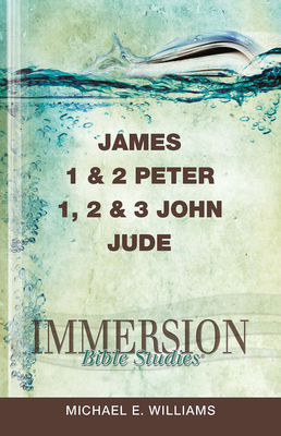 Immersion Bible Studies: James, 1 & 2 Peter, 1, 2 & 3 John, Jude - Williams, Michael E