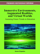 Immersive Environments, Augmented Realities, and Virtual Worlds: Assessing Future Trends in Education