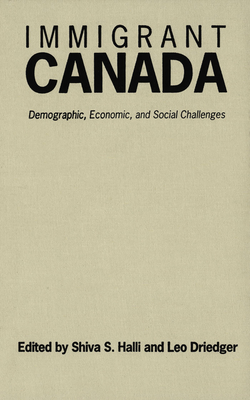 Immigrant Canada: Demographic, Economic, and Social Challenges - Driedger, Leo, Professor (Editor), and Halli, Shiva (Editor)