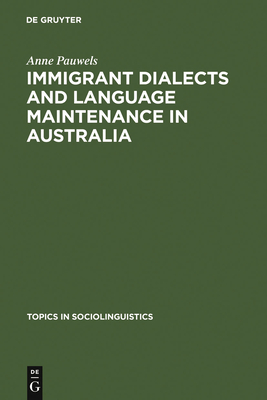 Immigrant Dialects and Language Maintenance in Australia: The Case of the Limburg and Swabian Dialects - Pauwels, Anne