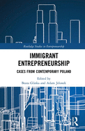 Immigrant Entrepreneurship: Cases from Contemporary Poland
